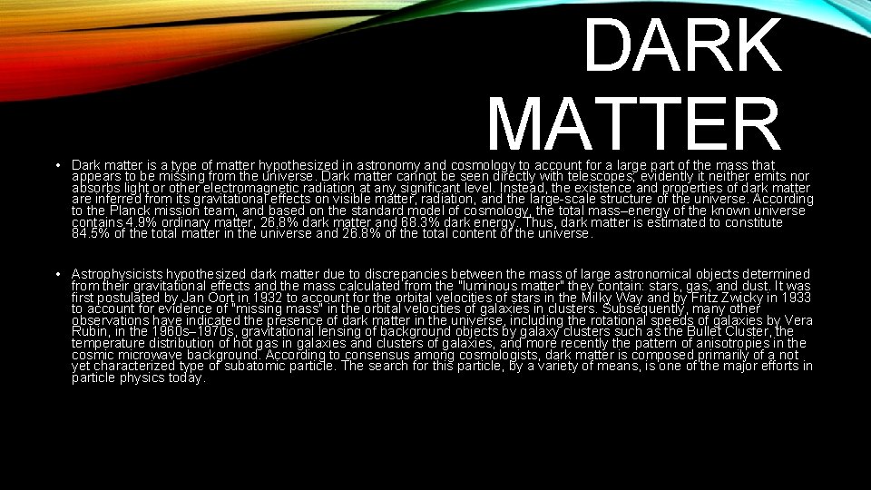 DARK MATTER • Dark matter is a type of matter hypothesized in astronomy and