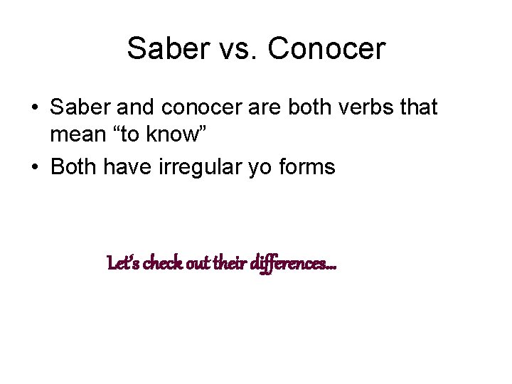 Saber vs. Conocer • Saber and conocer are both verbs that mean “to know”