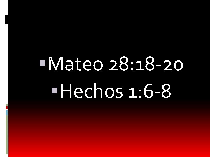  Mateo 28: 18 -20 Hechos 1: 6 -8 