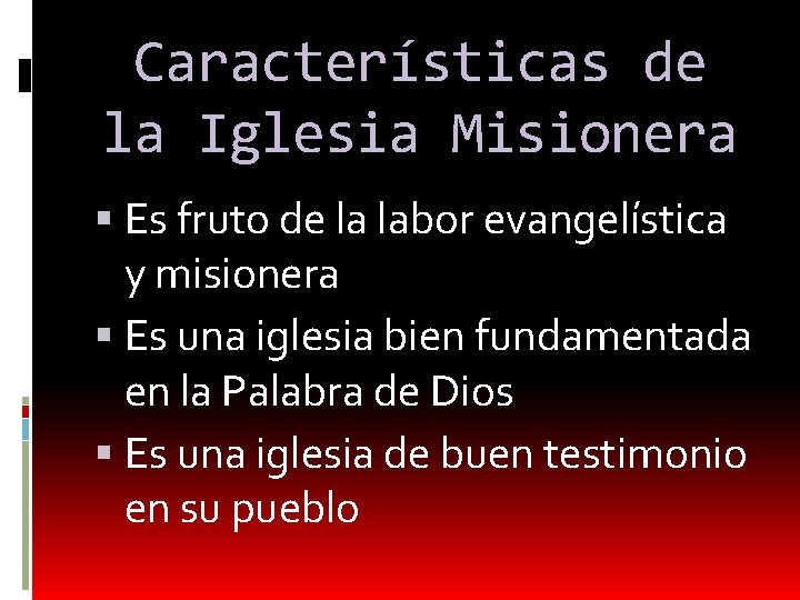 Características de la Iglesia Misionera Es fruto de la labor evangelística y misionera Es