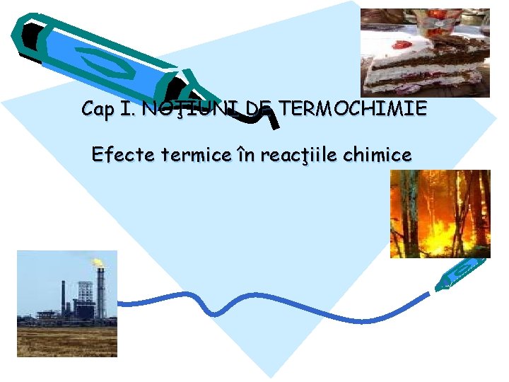 Cap I. NOŢIUNI DE TERMOCHIMIE Efecte termice în reacţiile chimice 