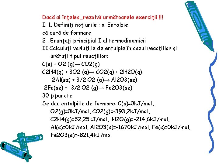 Dacă ai înţeles…rezolvă următoarele exerciţii !!! I. 1. Definiţi noţiunile : a. Entalpie căldură