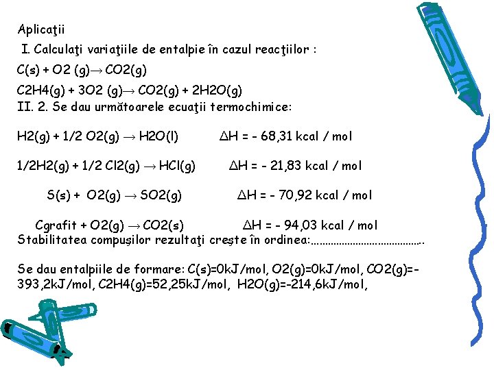Aplicaţii I. Calculaţi variaţiile de entalpie în cazul reacţiilor : C(s) + O 2