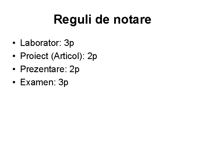 Reguli de notare • • Laborator: 3 p Proiect (Articol): 2 p Prezentare: 2
