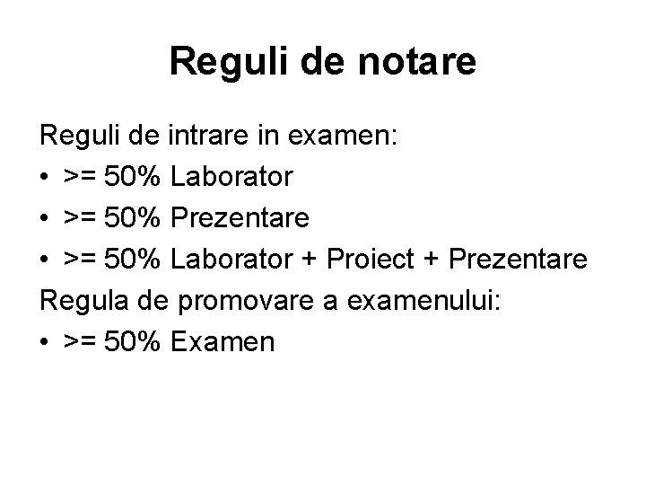 Reguli de notare Reguli de intrare in examen: • >= 50% Laborator • >=