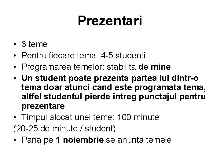 Prezentari • • 6 teme Pentru fiecare tema: 4 -5 studenti Programarea temelor: stabilita