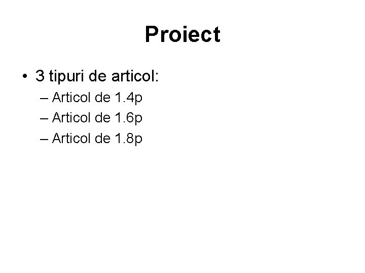 Proiect • 3 tipuri de articol: – Articol de 1. 4 p – Articol