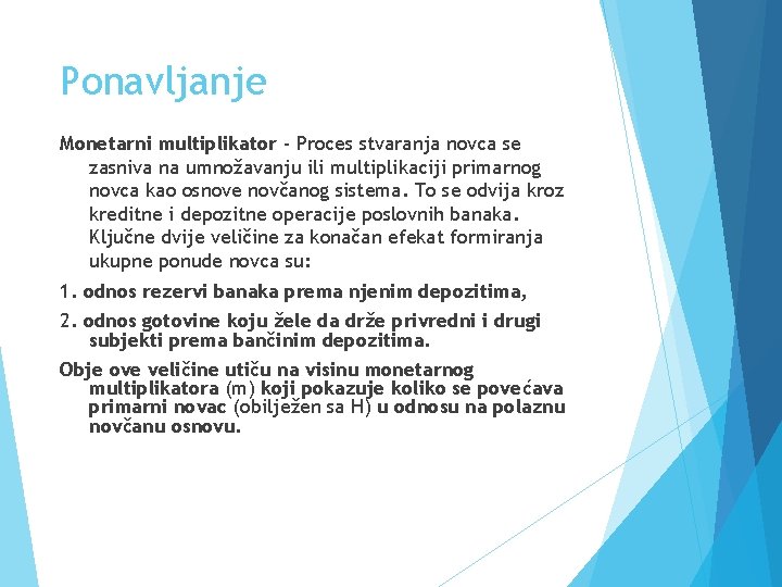 Ponavljanje Monetarni multiplikator - Proces stvaranja novca se zasniva na umnožavanju ili multiplikaciji primarnog