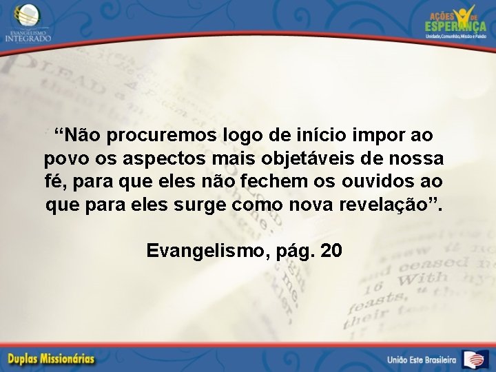 “Não procuremos logo de início impor ao povo os aspectos mais objetáveis de nossa