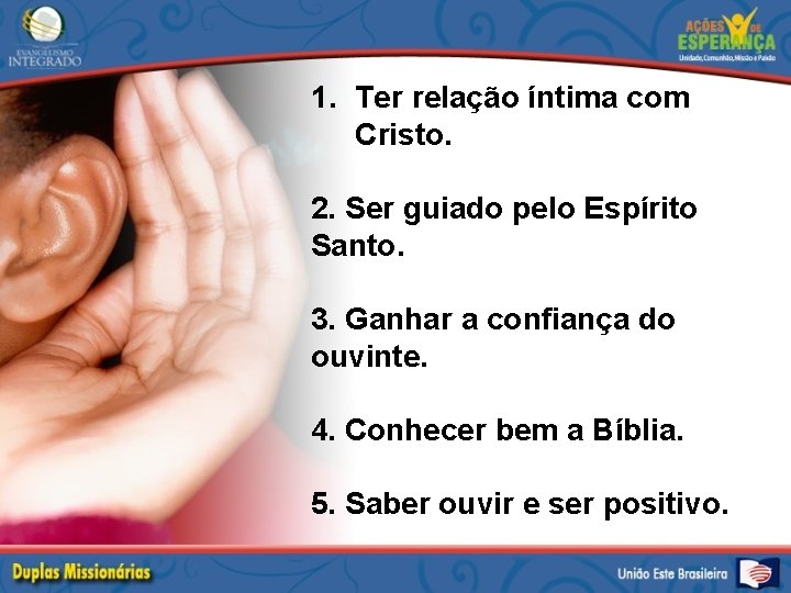 1. Ter relação íntima com Cristo. 2. Ser guiado pelo Espírito Santo. 3. Ganhar