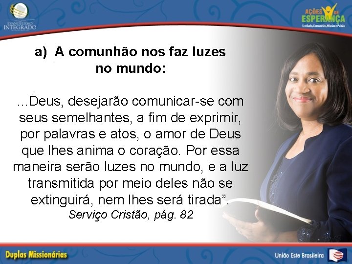 a) A comunhão nos faz luzes no mundo: . . . Deus, desejarão comunicar-se