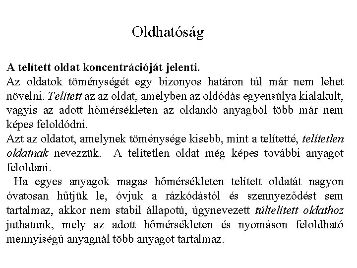 Oldhatóság A telített oldat koncentrációját jelenti. Az oldatok töménységét egy bizonyos határon túl már