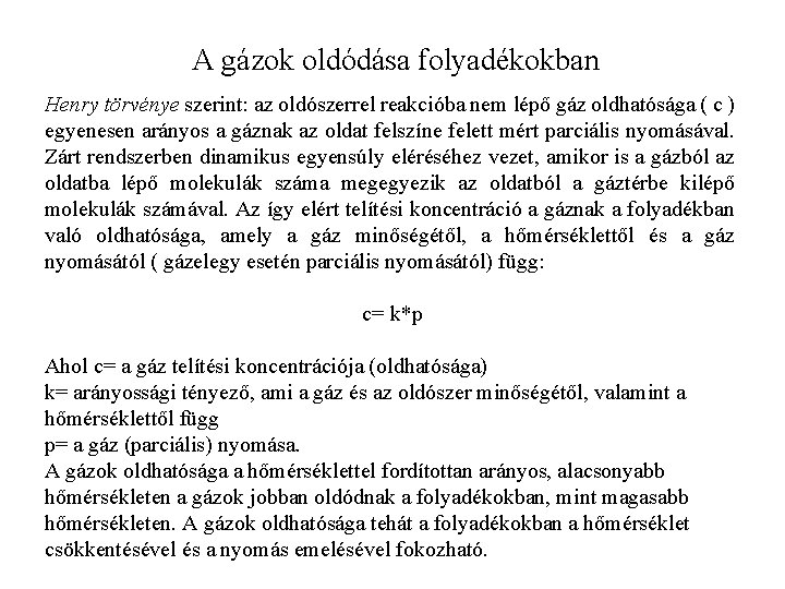 A gázok oldódása folyadékokban Henry törvénye szerint: az oldószerrel reakcióba nem lépő gáz oldhatósága