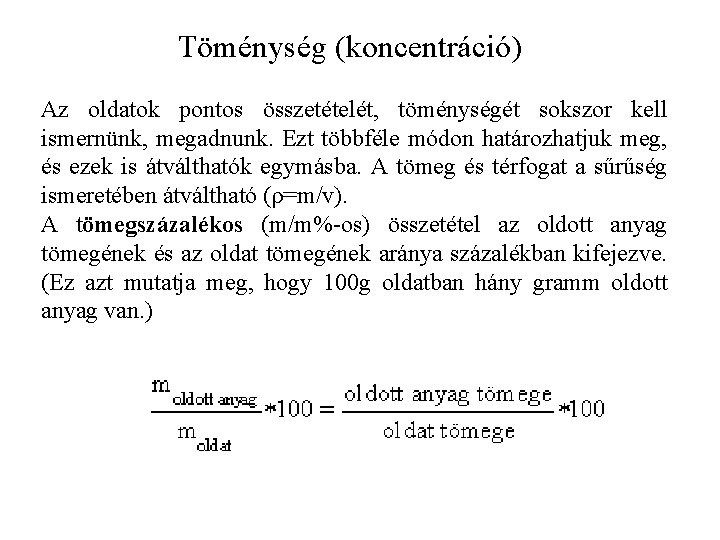 Töménység (koncentráció) Az oldatok pontos összetételét, töménységét sokszor kell ismernünk, megadnunk. Ezt többféle módon