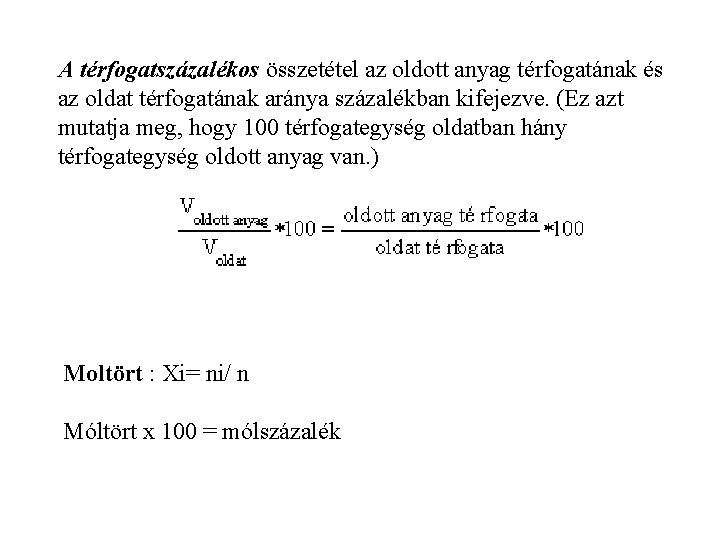 A térfogatszázalékos összetétel az oldott anyag térfogatának és az oldat térfogatának aránya százalékban kifejezve.