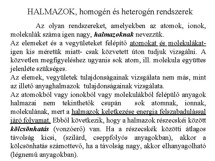 HALMAZOK, homogén és heterogén rendszerek Az olyan rendszereket, amelyekben az atomok, ionok, molekulák száma