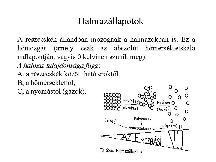 Halmazállapotok A részecskék állandóan mozognak a halmazokban is. Ez a hőmozgás (amely csak az