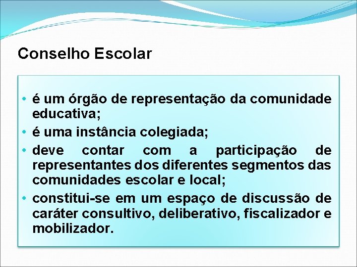 Conselho Escolar • é um órgão de representação da comunidade educativa; • é uma