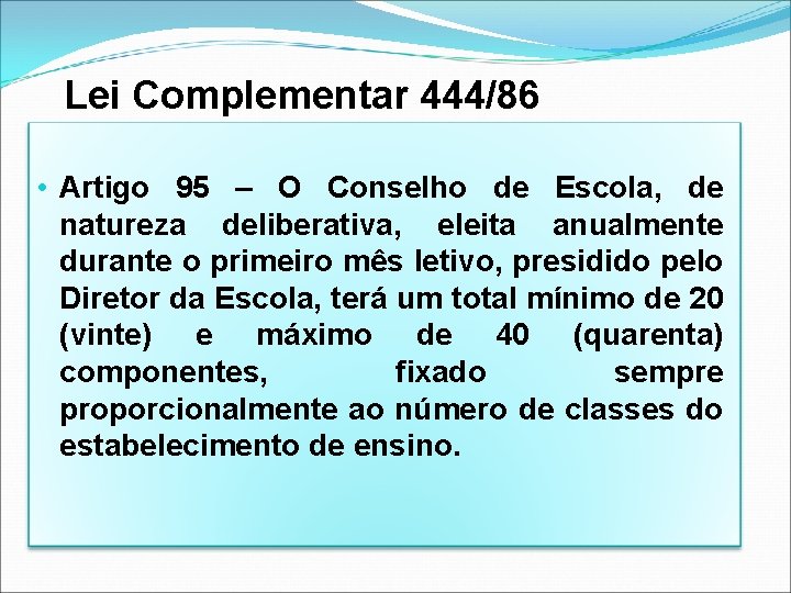 Lei Complementar 444/86 • Artigo 95 – O Conselho de Escola, de natureza deliberativa, Lei Complementar 444/86 • Artigo 95 – O Conselho de Escola, de natureza deliberativa,