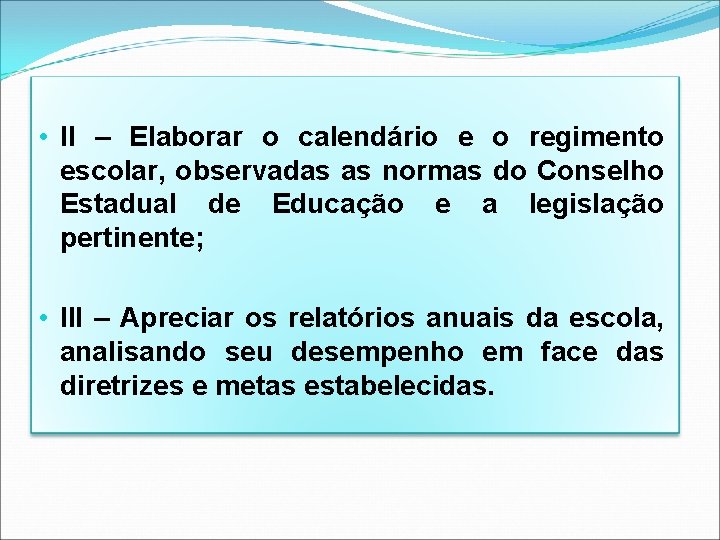 • II – Elaborar o calendário e o regimento escolar, observadas as normas • II – Elaborar o calendário e o regimento escolar, observadas as normas