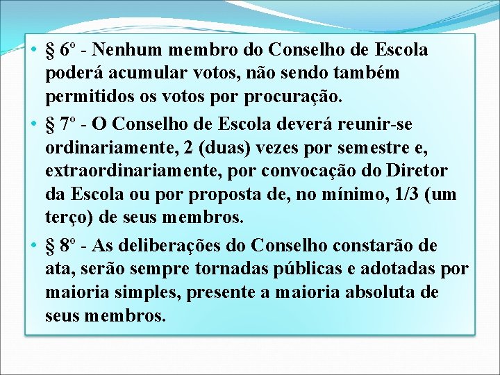 • § 6º - Nenhum membro do Conselho de Escola poderá acumular votos, • § 6º - Nenhum membro do Conselho de Escola poderá acumular votos,