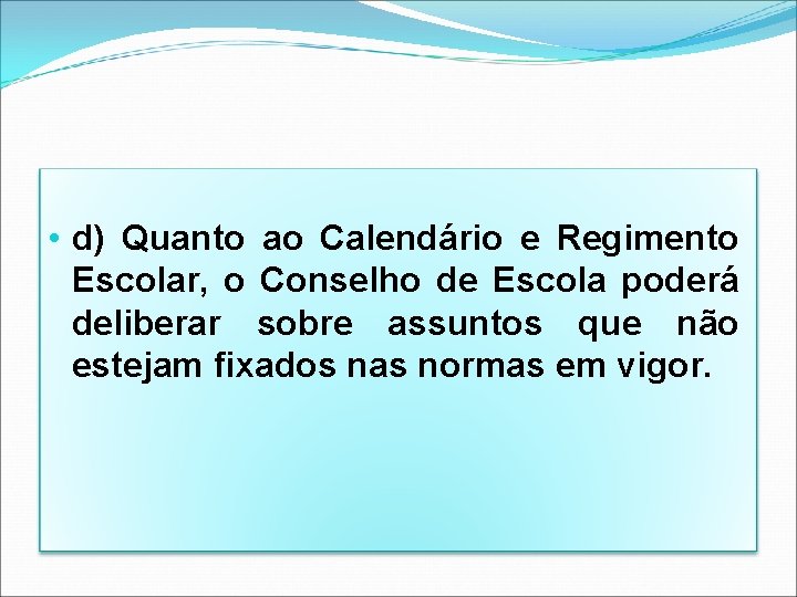  • d) Quanto ao Calendário e Regimento Escolar, o Conselho de Escola poderá