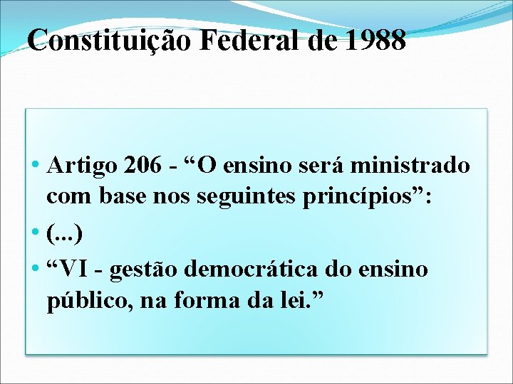 Constituição Federal de 1988 • Artigo 206 - “O ensino será ministrado com base