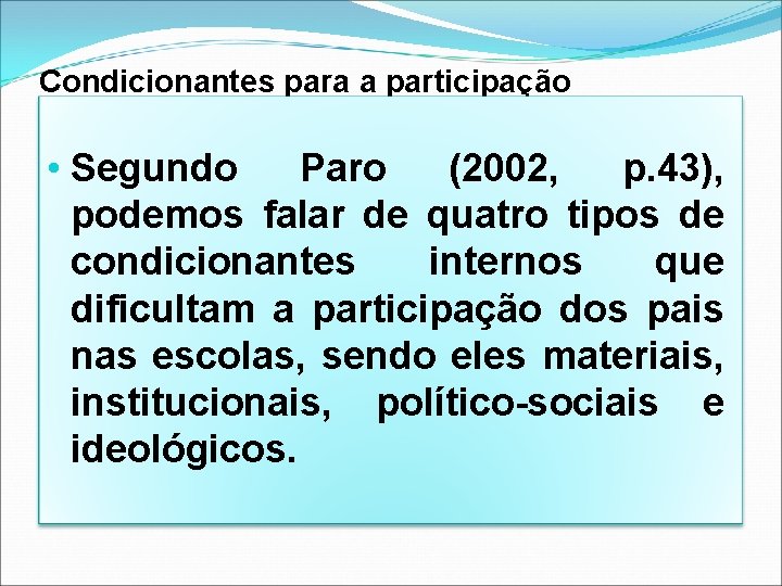 Condicionantes para a participação • Segundo Paro (2002, p. 43), podemos falar de quatro Condicionantes para a participação • Segundo Paro (2002, p. 43), podemos falar de quatro