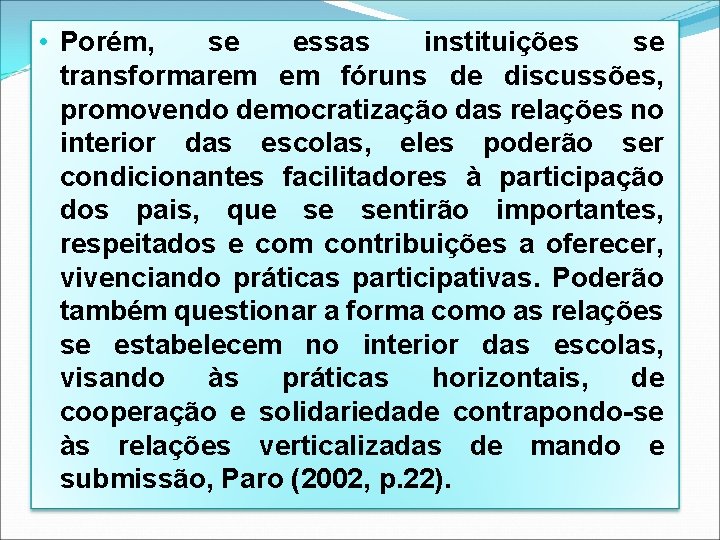  • Porém, se essas instituições se transformarem em fóruns de discussões, promovendo democratização