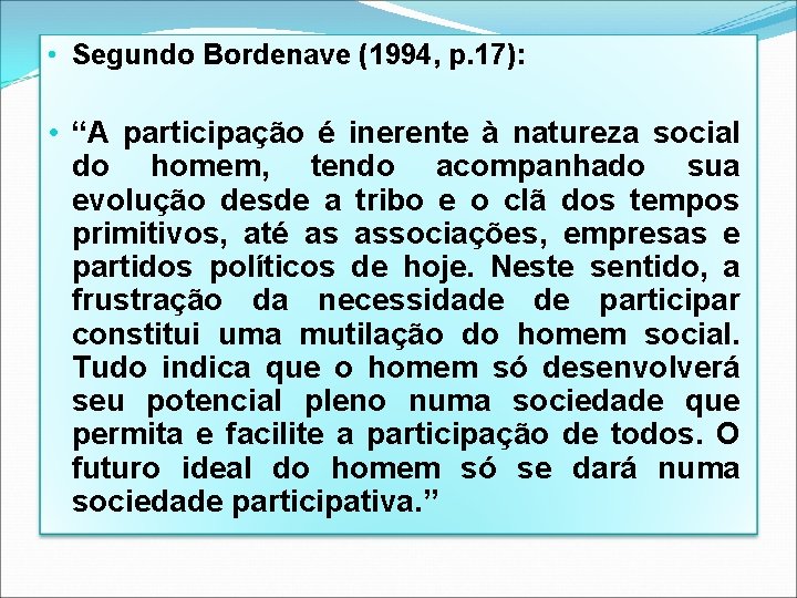 • Segundo Bordenave (1994, p. 17): • “A participação é inerente à natureza • Segundo Bordenave (1994, p. 17): • “A participação é inerente à natureza
