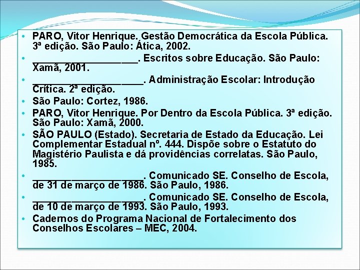 • PARO, Vitor Henrique. Gestão Democrática da Escola Pública. 3ª edição. São Paulo: • PARO, Vitor Henrique. Gestão Democrática da Escola Pública. 3ª edição. São Paulo: