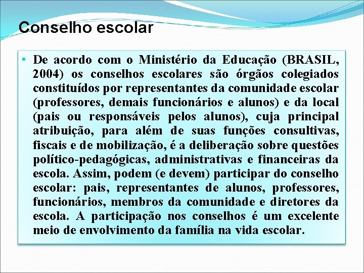 Conselho escolar • De acordo com o Ministério da Educação (BRASIL, 2004) os conselhos