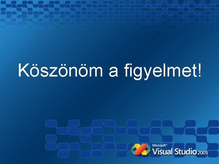 Köszönöm a figyelmet! 