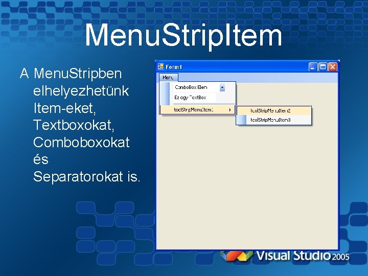 Menu. Strip. Item A Menu. Stripben elhelyezhetünk Item-eket, Textboxokat, Comboboxokat és Separatorokat is. 