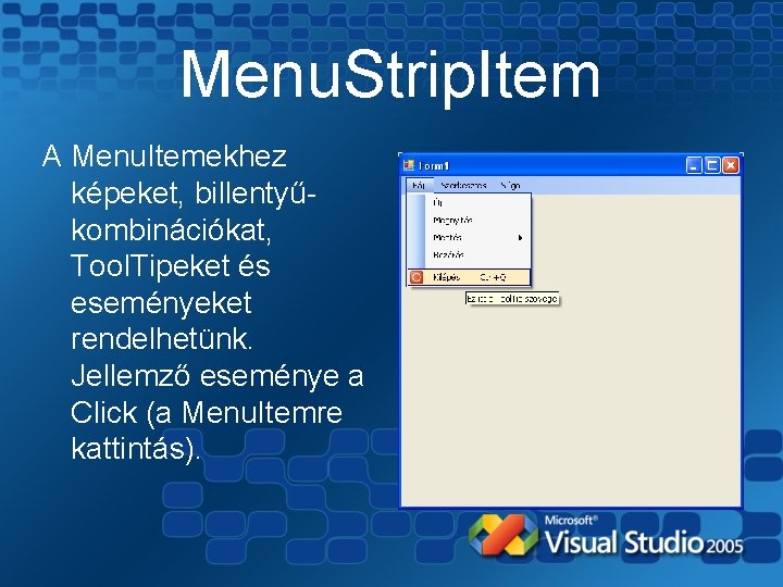 Menu. Strip. Item A Menu. Itemekhez képeket, billentyűkombinációkat, Tool. Tipeket és eseményeket rendelhetünk. Jellemző