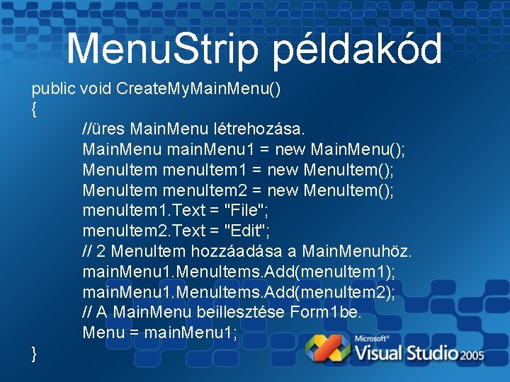 Menu. Strip példakód public void Create. My. Main. Menu() { //üres Main. Menu létrehozása.
