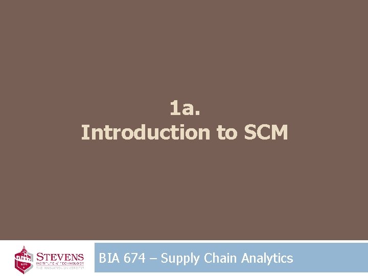 1 a. Introduction to SCM BIA 674 – Supply Chain Analytics 
