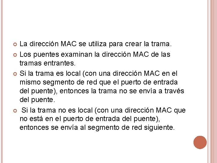 La dirección MAC se utiliza para crear la trama. Los puentes examinan la dirección