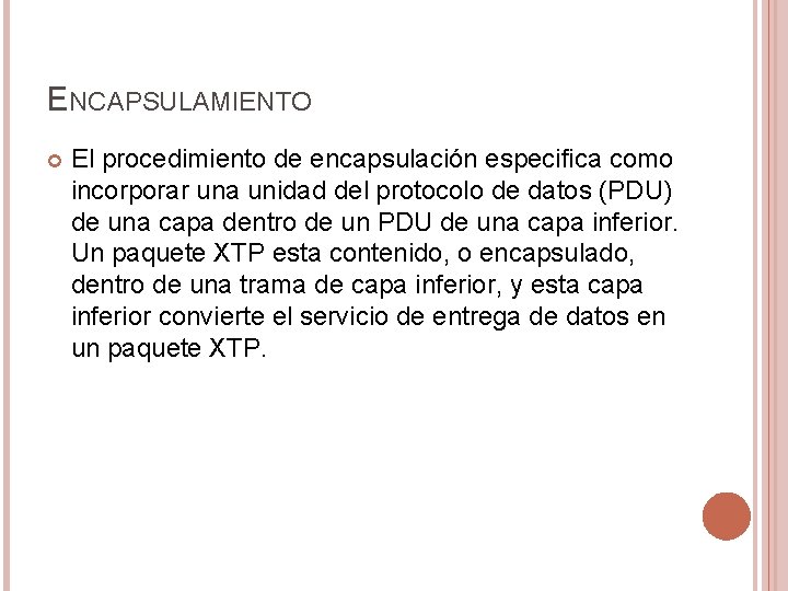 ENCAPSULAMIENTO El procedimiento de encapsulación especifica como incorporar una unidad del protocolo de datos