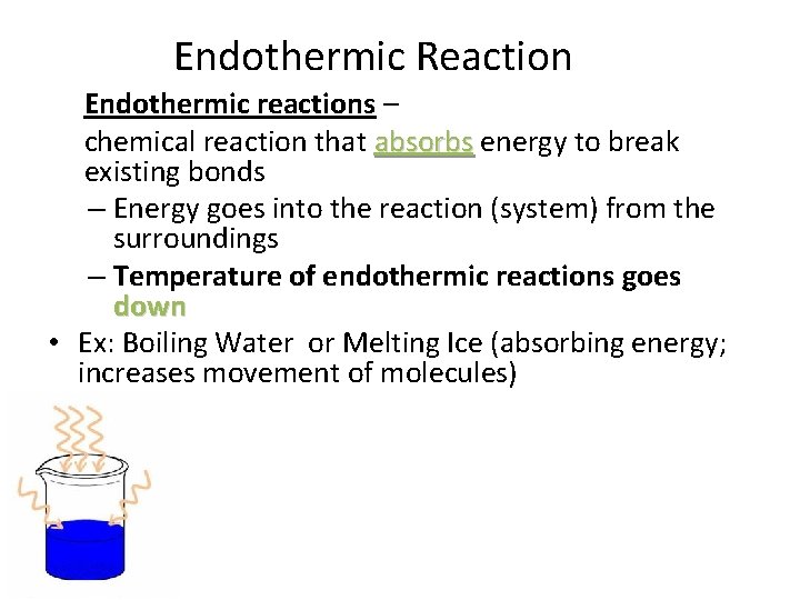 Endothermic Reaction Endothermic reactions – chemical reaction that absorbs energy to break existing bonds