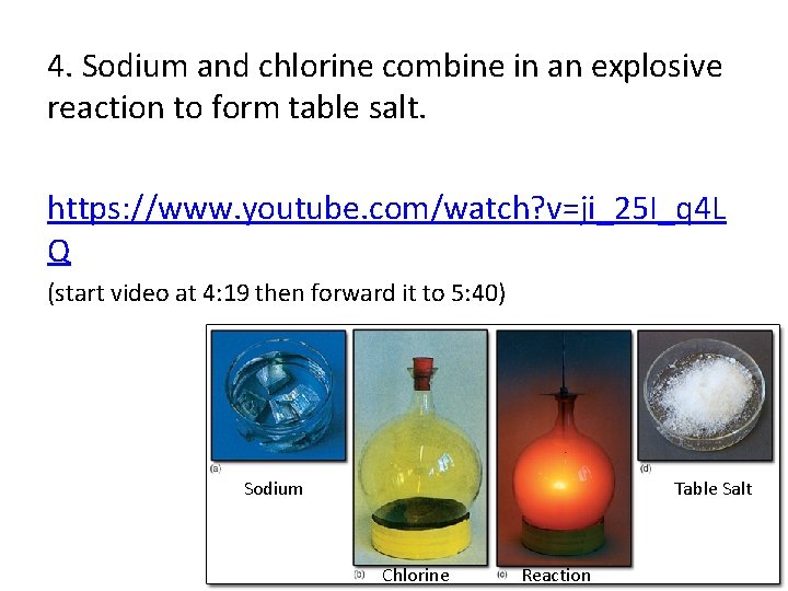 4. Sodium and chlorine combine in an explosive reaction to form table salt. https: