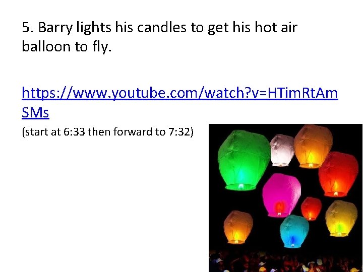 5. Barry lights his candles to get his hot air balloon to fly. https: