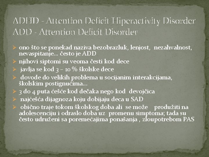 ADHD - Attention Deficit Hiperactivity Disorder ADD - Attention Deficit Disorder Ø ono što