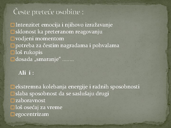 Česte preteće osobine : � Intenzitet emocija i njihovo izražavanje � sklonost ka preteranom