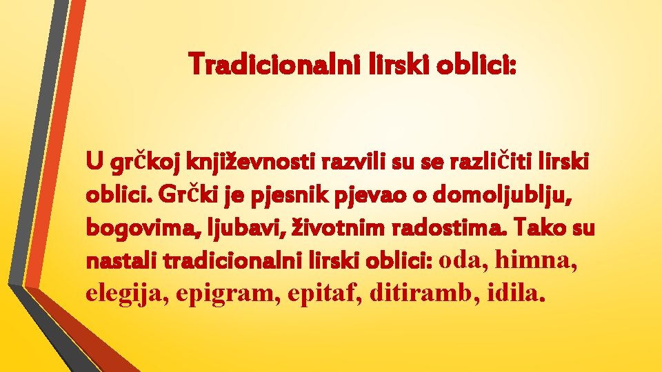 Tradicionalni lirski oblici: U grčkoj književnosti razvili su se različiti lirski oblici. Grčki je