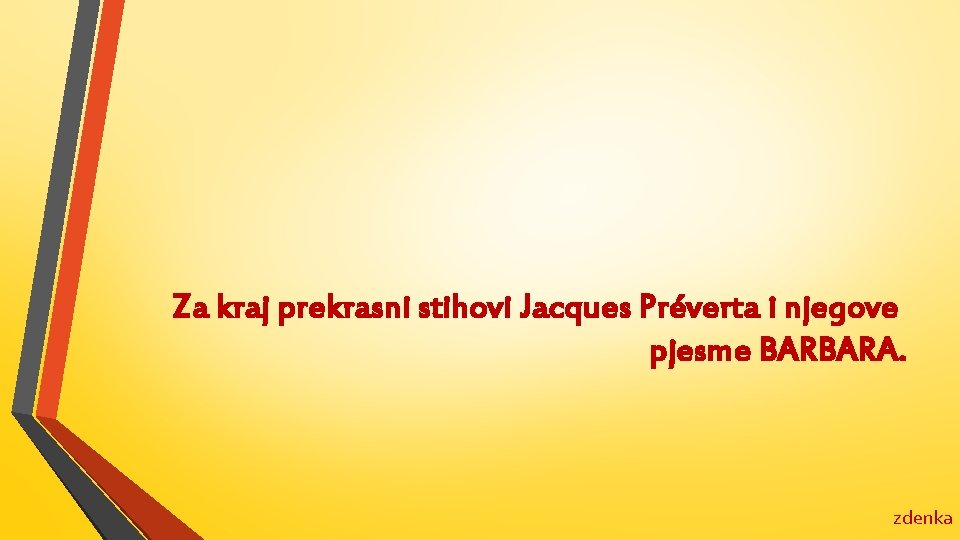 Za kraj prekrasni stihovi Jacques Préverta i njegove pjesme BARBARA. zdenka 