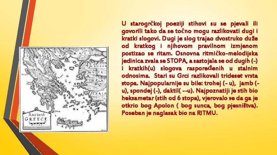 U starogrčkoj poeziji stihovi su se pjevali ili govorili tako da se točno mogu