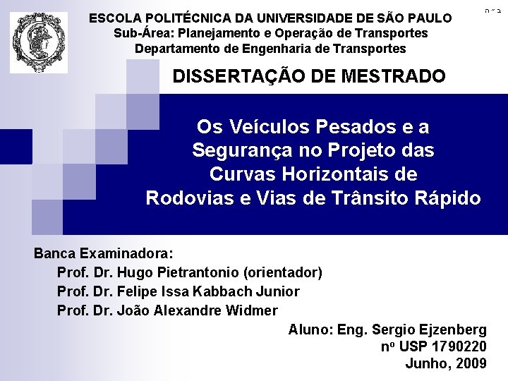 ESCOLA POLITÉCNICA DA UNIVERSIDADE DE SÃO PAULO Sub-Área: Planejamento e Operação de Transportes Departamento