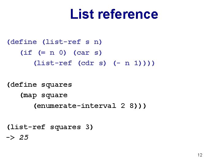 List reference (define (list-ref s n) (if (= n 0) (car s) (list-ref (cdr