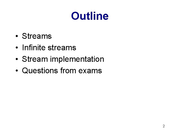 Outline • • Streams Infinite streams Stream implementation Questions from exams 2 